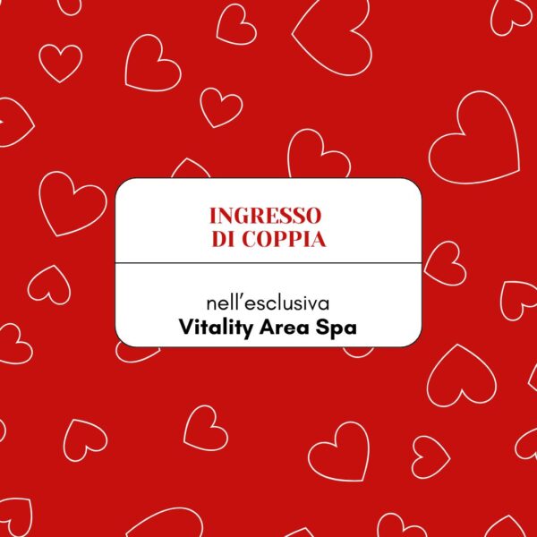 INGRESSO DI COPPIA IN VITALITY AREA SPA
